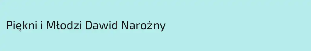 Piękni i Młodzi Dawid Narożny